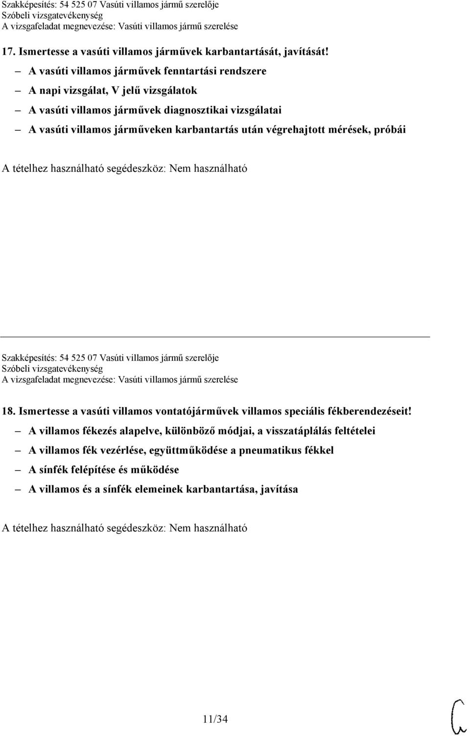 járműveken karbantartás után végrehajtott mérések, próbái Szakképesítés: 54 525 07 Vasúti villamos jármű szerelője 18.