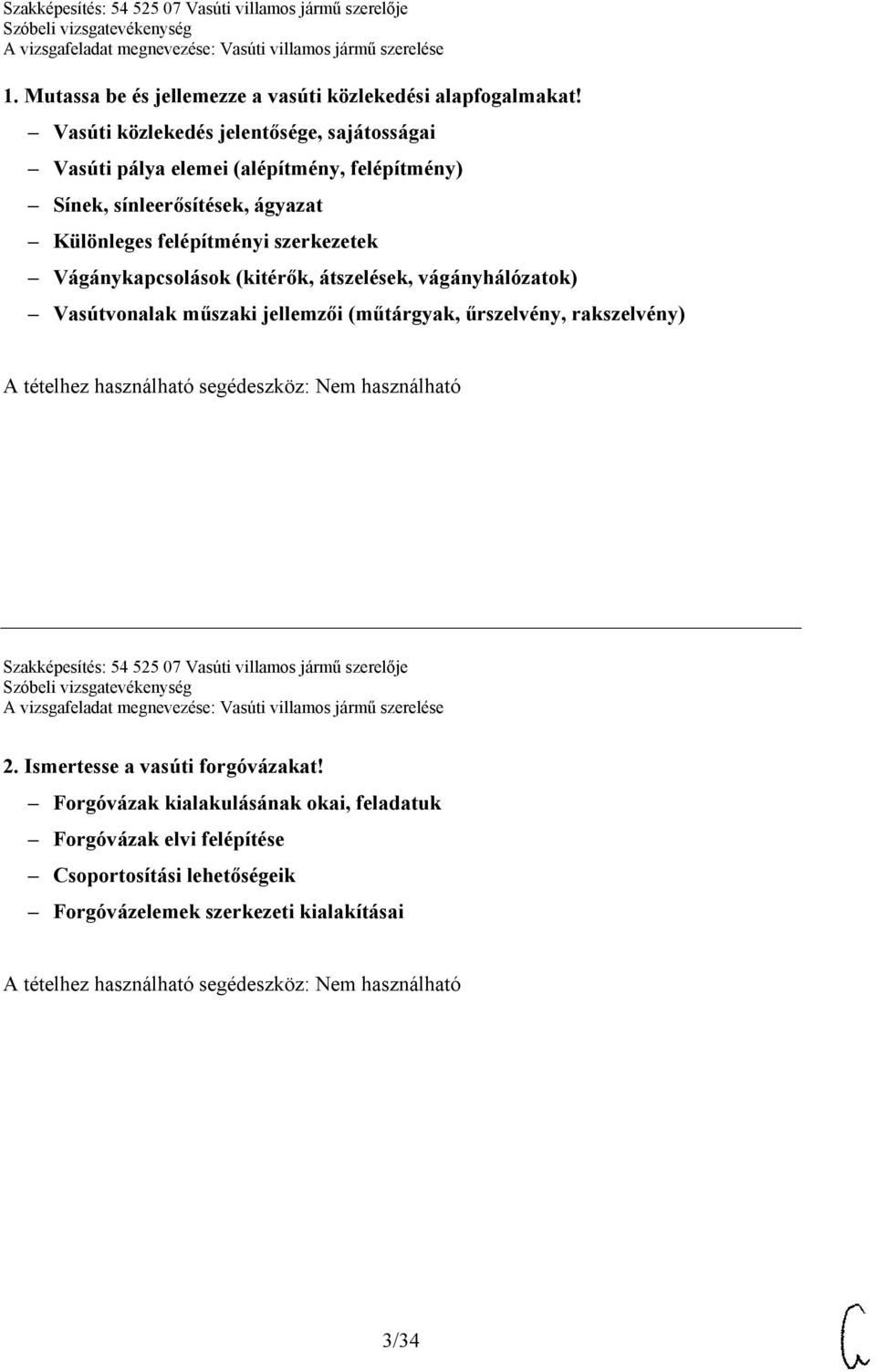 szerkezetek Vágánykapcsolások (kitérők, átszelések, vágányhálózatok) Vasútvonalak műszaki jellemzői (műtárgyak, űrszelvény, rakszelvény)