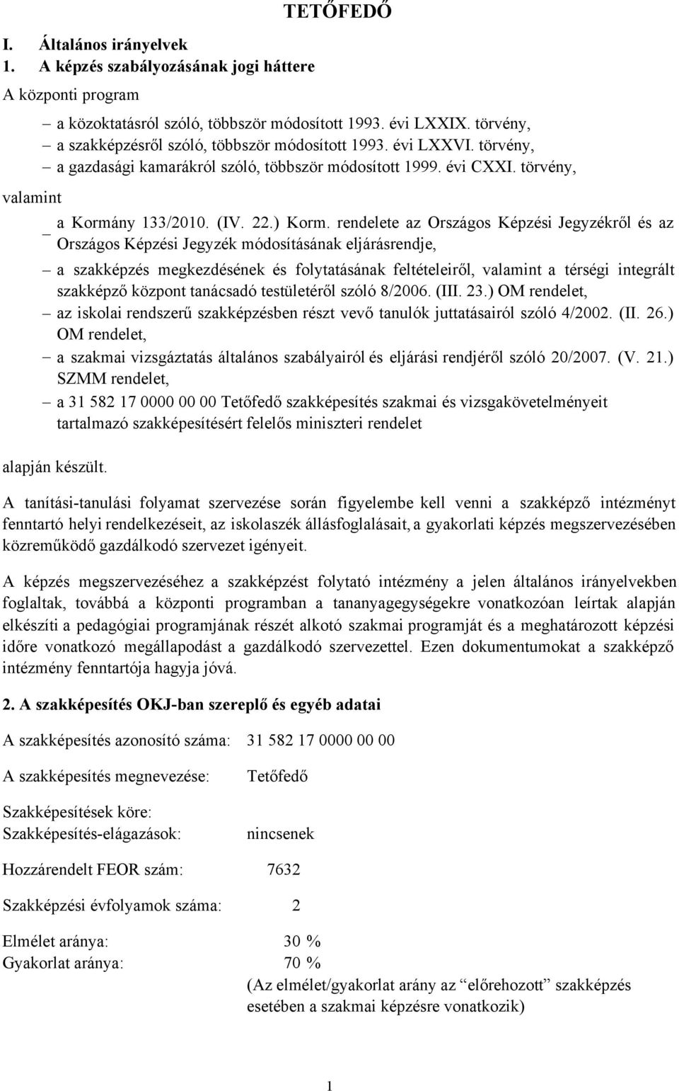 rendelete az Országos Képzési Jegyzékről ésaz Országos Képzési Jegyzék módosításának eljárásrendje, a szakképzés megkezdésének és folytatásának feltételeiről, valamint a térségi integrált szakképző