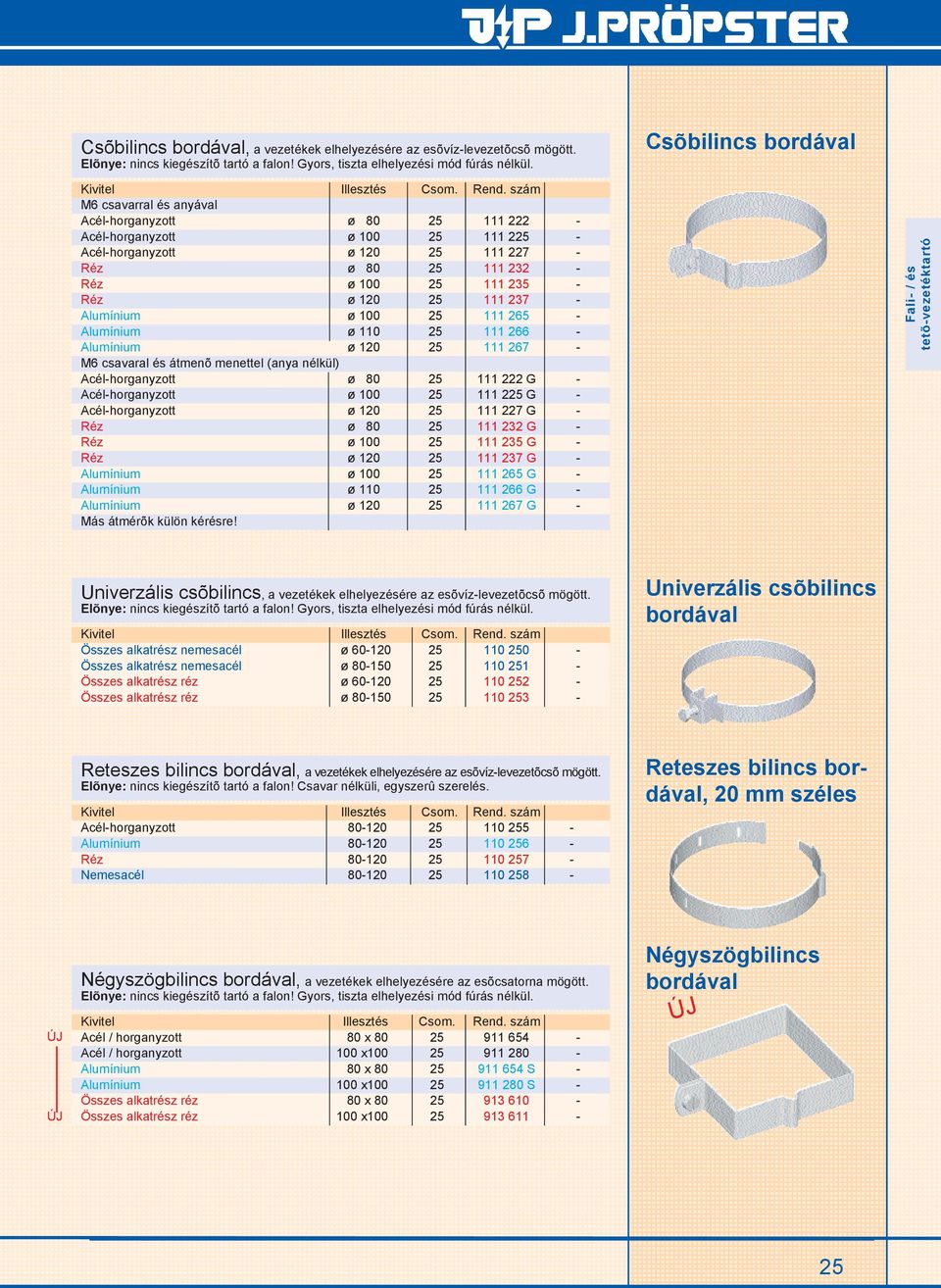 ø 120 25 111 237 - Alumínium ø 100 25 111 265 - Alumínium ø 110 25 111 266 - Alumínium ø 120 25 111 267 - M6 csavaral és átmenõ menettel (anya nélkül) Acél-horganyzott ø 80 25 111 222 G -