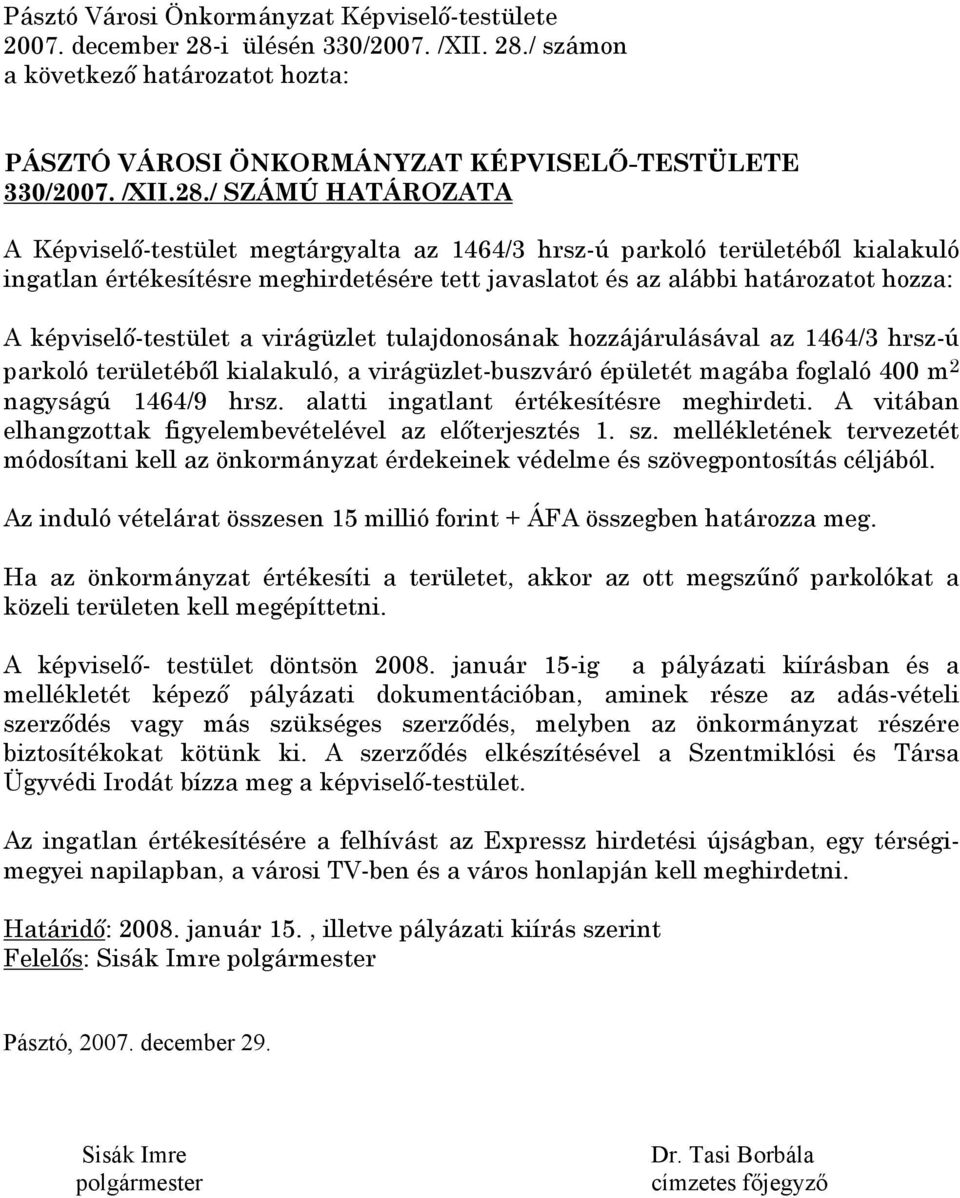 / számon a következő határozatot hozta: PÁSZTÓ VÁROSI ÖNKORMÁNYZAT KÉPVISELŐ-TESTÜLETE 330/2007. /XII.28.