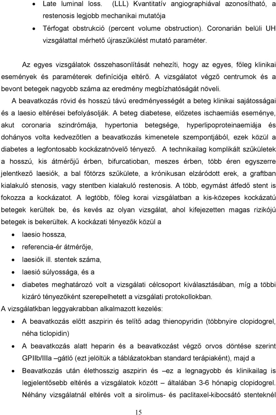 A vizsgálatot végző centrumok és a bevont betegek nagyobb száma az eredmény megbízhatóságát növeli.