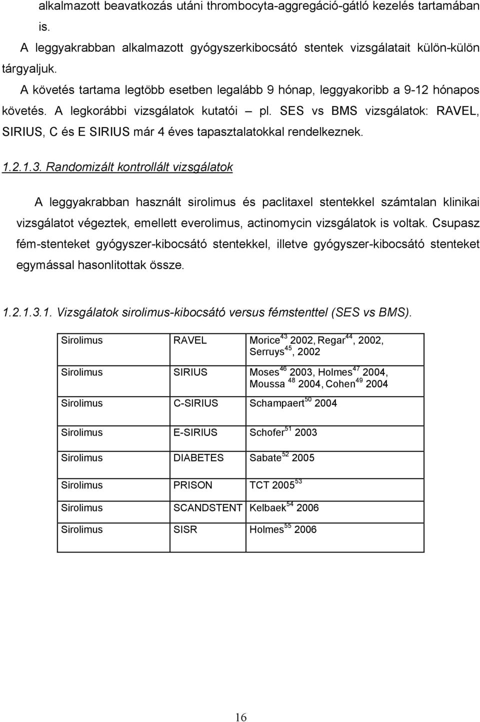 SES vs BMS vizsgálatok: RAVEL, SIRIUS, C és E SIRIUS már 4 éves tapasztalatokkal rendelkeznek. 1.2.1.3.