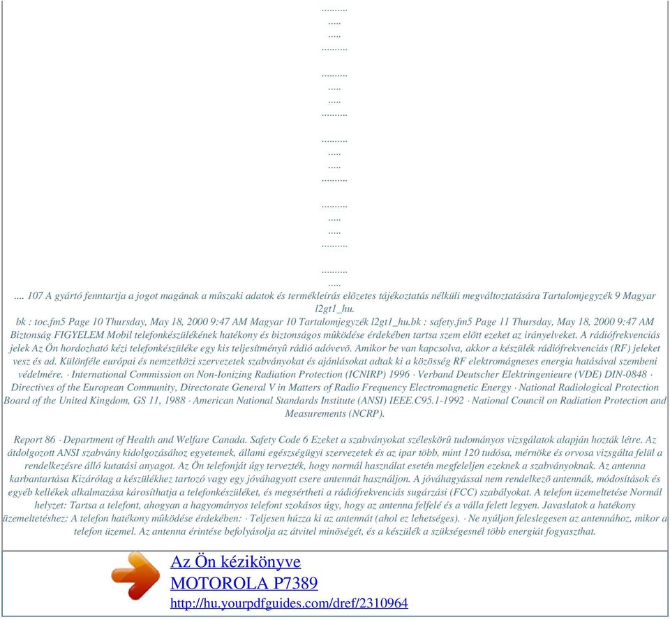 fm5 Page 11 Thursday, May 18, 2000 9:47 AM Biztonság FIGYELEM Mobil telefonkészülékének hatékony és biztonságos mûködése érdekében tartsa szem elõtt ezeket az irányelveket.