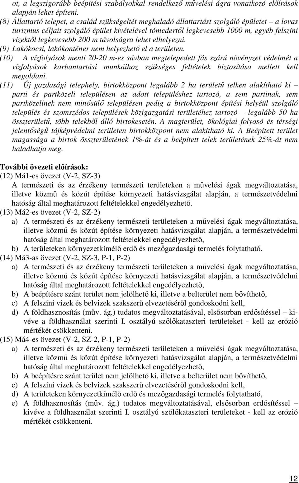 legkevesebb 200 m távolságra lehet elhelyezni. (9) Lakókocsi, lakókonténer nem helyezhető el a területen.