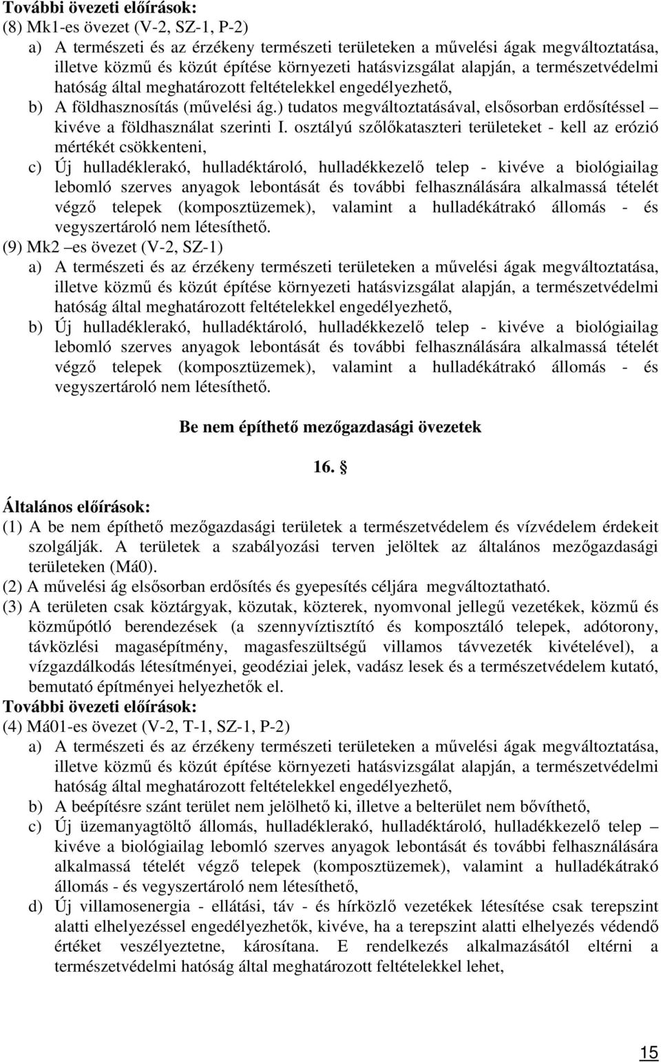 további felhasználására alkalmassá tételét végző telepek (komposztüzemek), valamint a hulladékátrakó állomás - és vegyszertároló nem létesíthető.