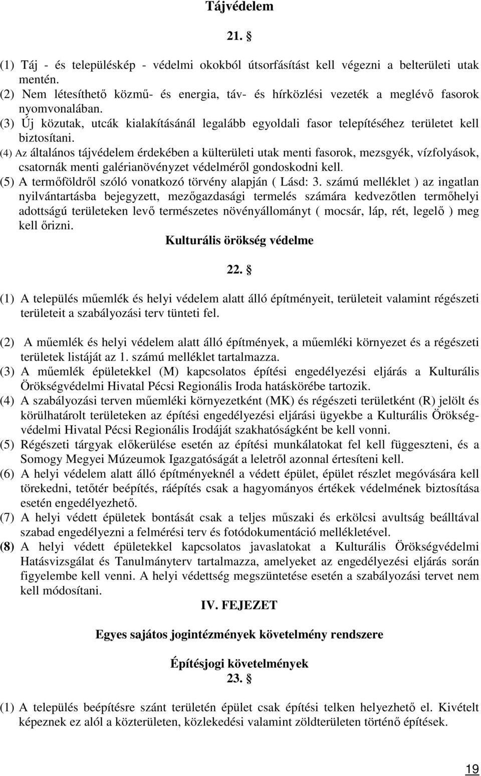 (3) Új közutak, utcák kialakításánál legalább egyoldali fasor telepítéséhez területet kell biztosítani.