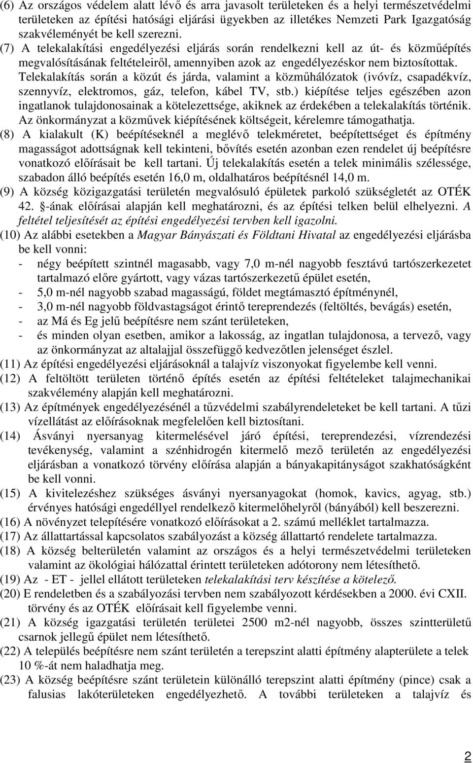 Telekalakítás során a közút és járda, valamint a közműhálózatok (ivóvíz, csapadékvíz, szennyvíz, elektromos, gáz, telefon, kábel TV, stb.