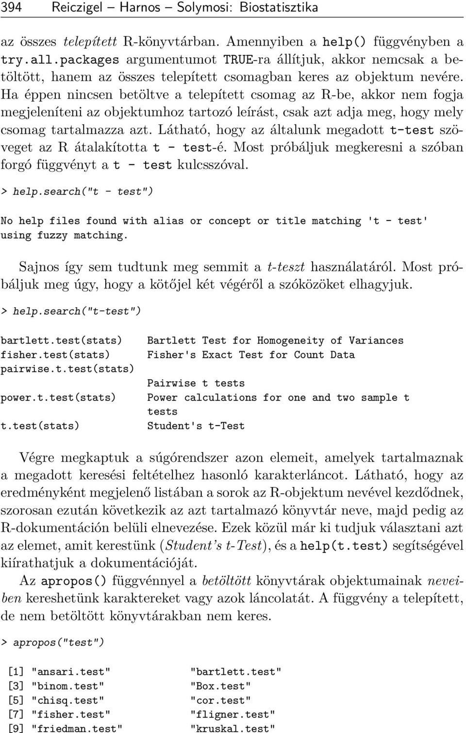 Ha éppen nincsen betöltve a telepített csomag az R-be, akkor nem fogja megjeleníteni az objektumhoz tartozó leírást, csak azt adja meg, hogy mely csomag tartalmazza azt.