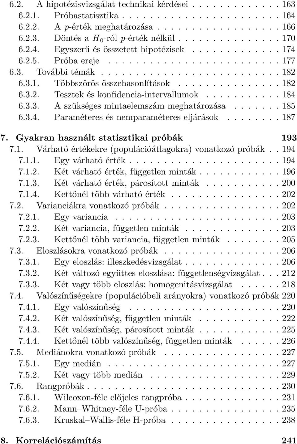 .............. 182 6.3.2. Tesztek és konfidencia-intervallumok........... 184 6.3.3. A szükséges mintaelemszám meghatározása....... 185 6.3.4. Paraméteres és nemparaméteres eljárások........ 187 7.