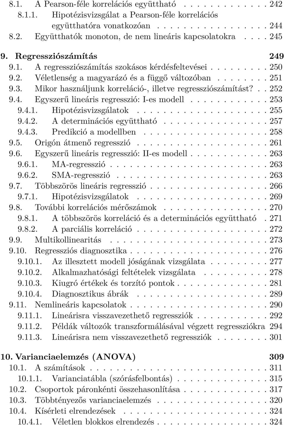 Mikor használjunk korreláció-, illetve regressziószámítást?.. 252 9.4. Egyszerű lineáris regresszió: I-es modell............ 253 9.4.1. Hipotézisvizsgálatok.................... 255 9.4.2. A determinációs együttható.