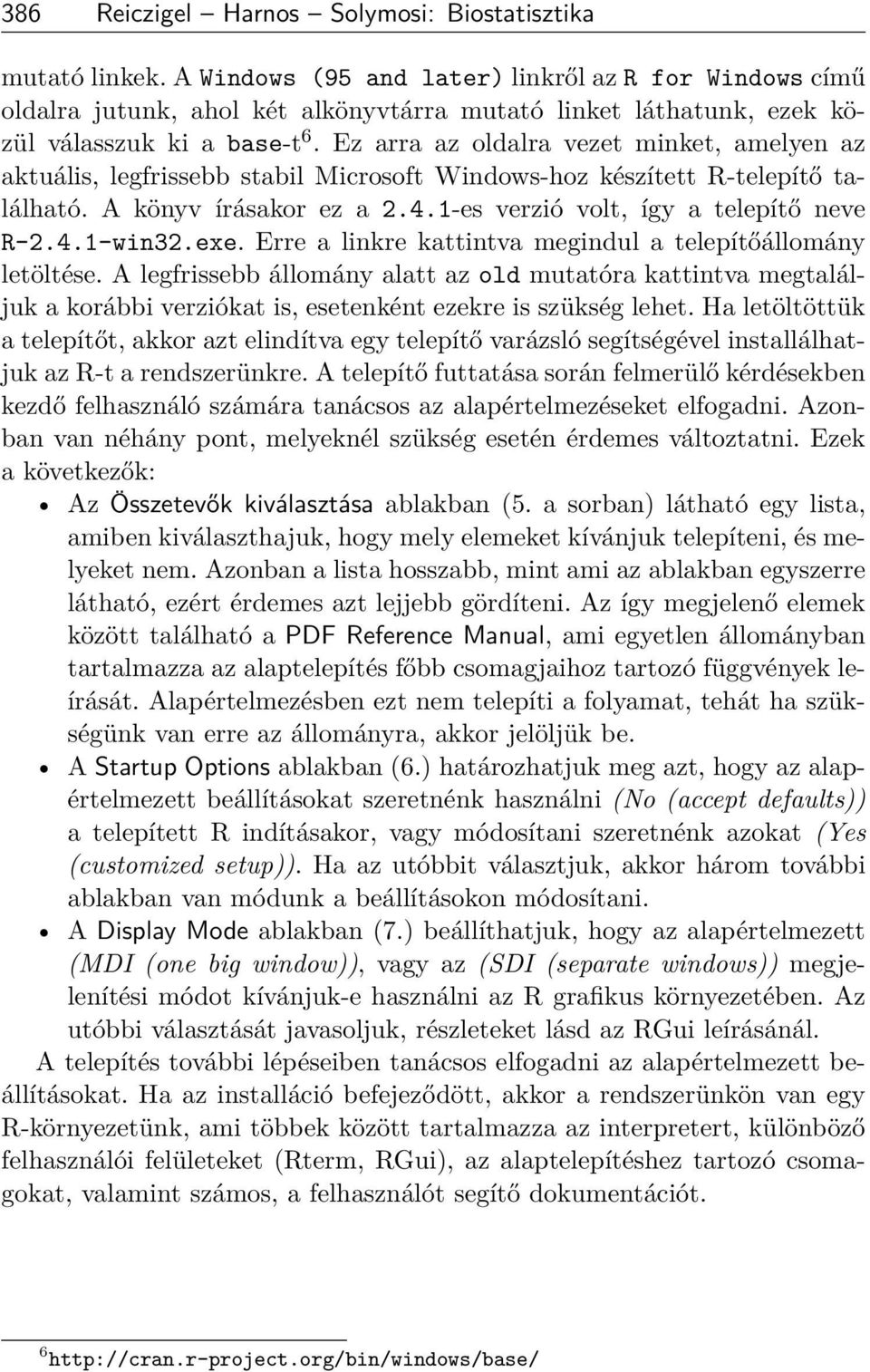 Ez arra az oldalra vezet minket, amelyen az aktuális, legfrissebb stabil Microsoft Windows-hoz készített R-telepítő található. A könyv írásakor ez a 2.4.1-es verzió volt, így a telepítő neve R-2.4.1-win32.