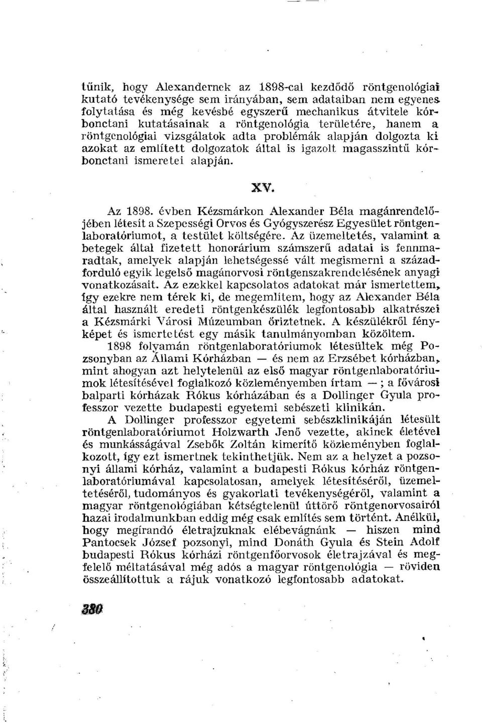 évben Kézsmárkon Alexander Béla magánrendelőjében létesít a Szepességi Orvos és Gyógyszerész Egyesület röntgenlaboratóriumot, a testület költségére.