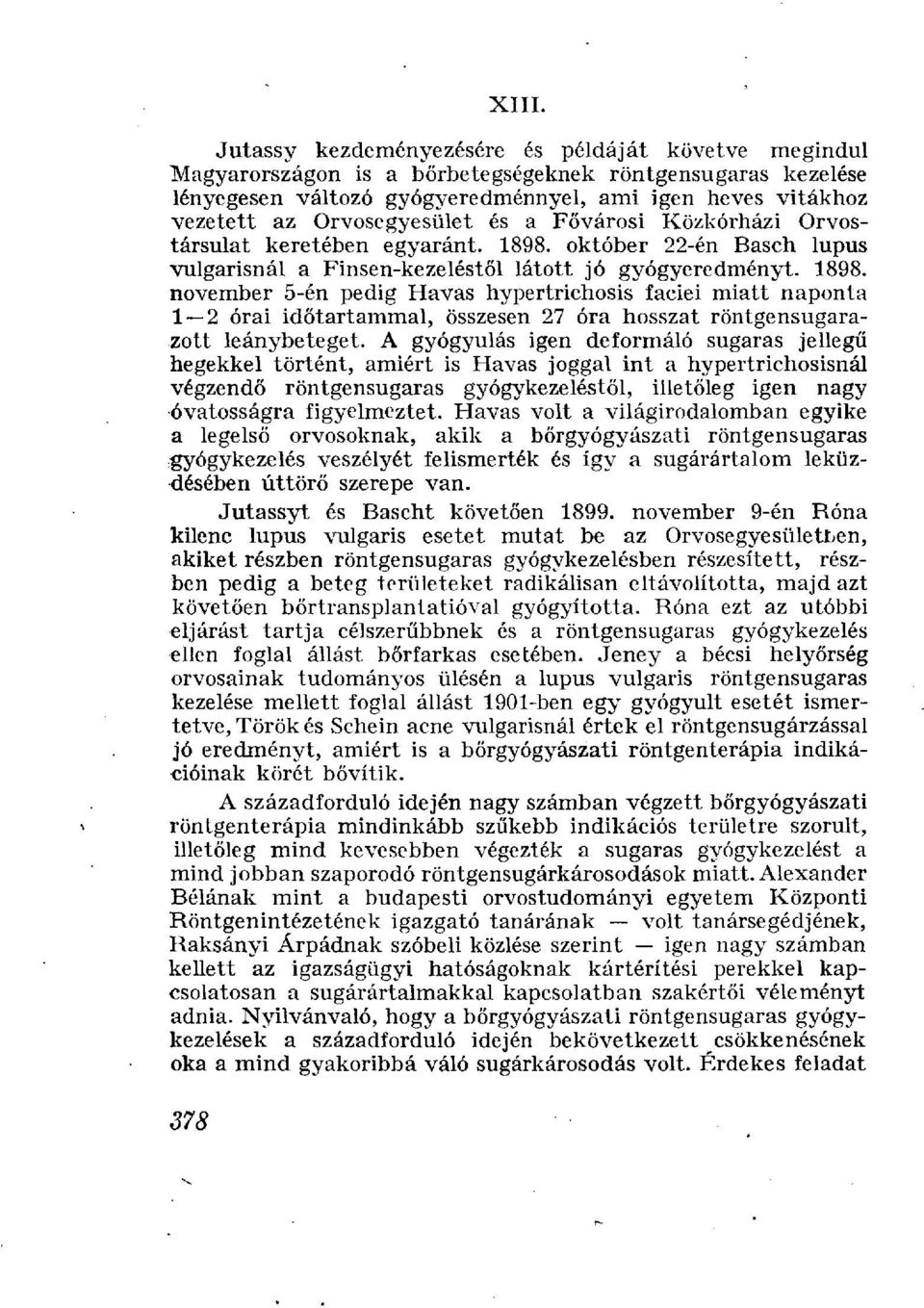 október 22-én Bäsch lupus vulgárisnál a Finsen-kezeléstől látott jó gyógyeredményt. 1898.