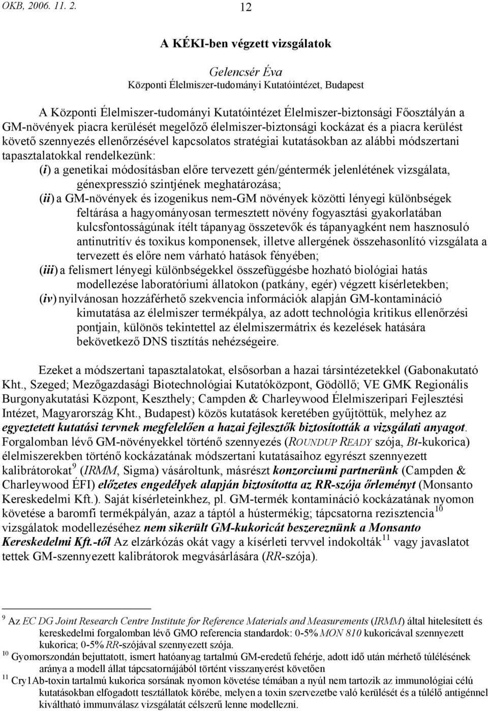 12 A KÉKI-ben végzett vizsgálatok Gelencsér Éva Központi Élelmiszer-tudományi Kutatóintézet, Budapest A Központi Élelmiszer-tudományi Kutatóintézet Élelmiszer-biztonsági Főosztályán a GM-növények