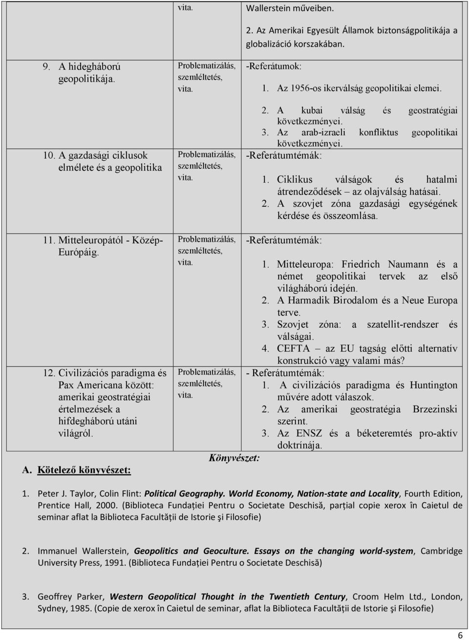 2. A szovjet zóna gazdasági egységének kérdése és összeomlása. 11. Mitteleuropától - Közép- Európáig. 12.