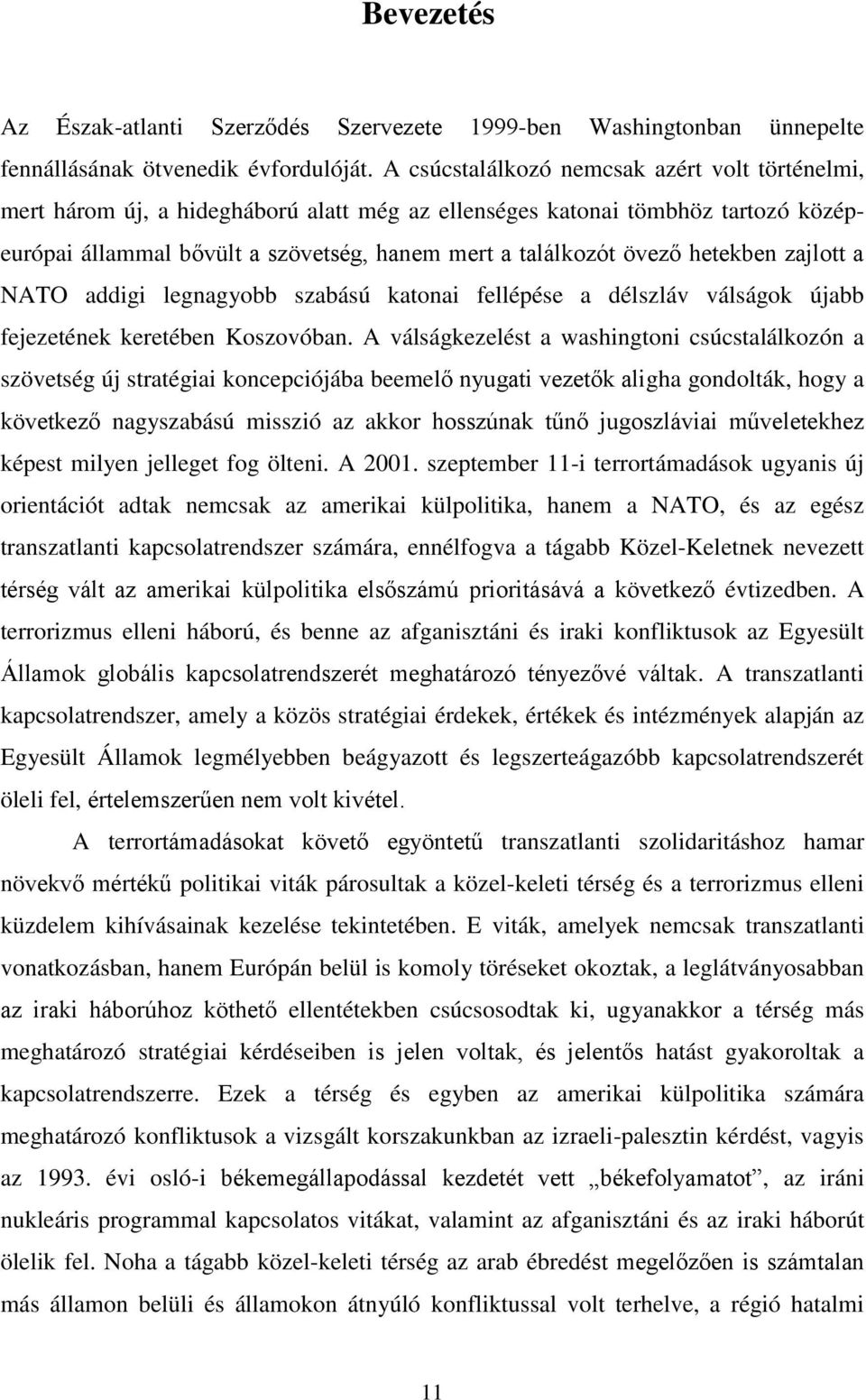 hetekben zajlott a NATO addigi legnagyobb szabású katonai fellépése a délszláv válságok újabb fejezetének keretében Koszovóban.