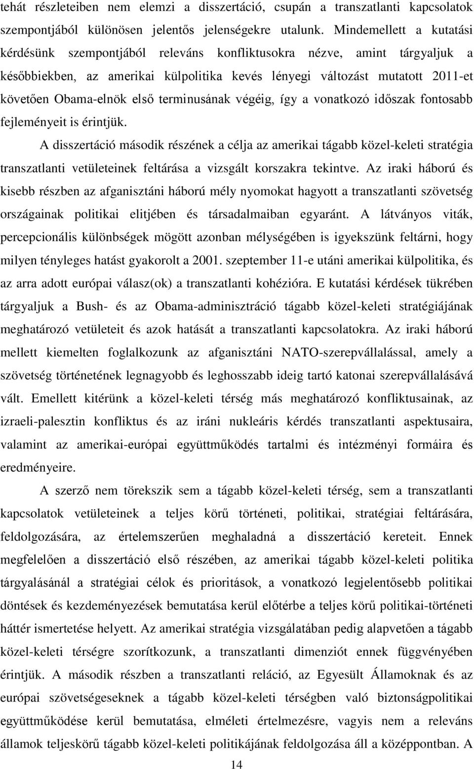 első terminusának végéig, így a vonatkozó időszak fontosabb fejleményeit is érintjük.