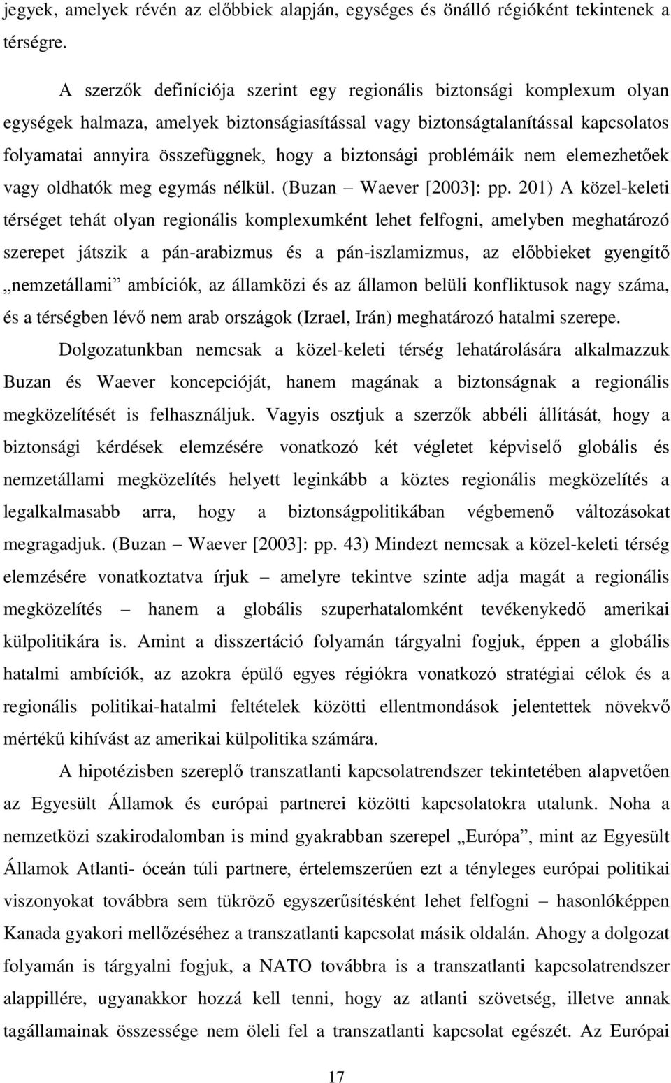 biztonsági problémáik nem elemezhetőek vagy oldhatók meg egymás nélkül. (Buzan Waever [2003]: pp.