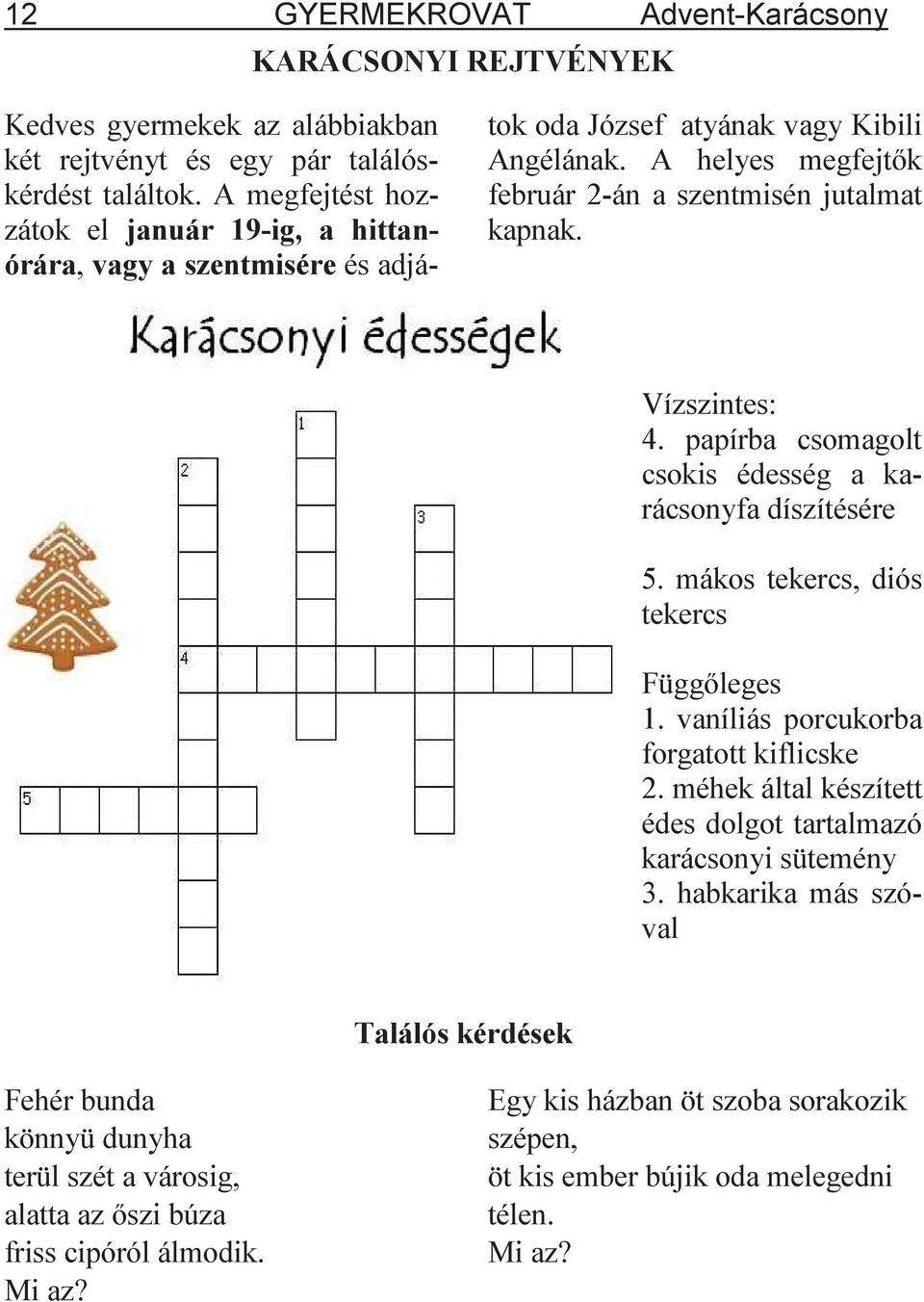 Vízszintes: 4. papírba csomagolt csokis édesség a karácsonyfa díszítésére 5. mákos tekercs, diós tekercs Függ leges 1. vaníliás porcukorba forgatott kiflicske 2.