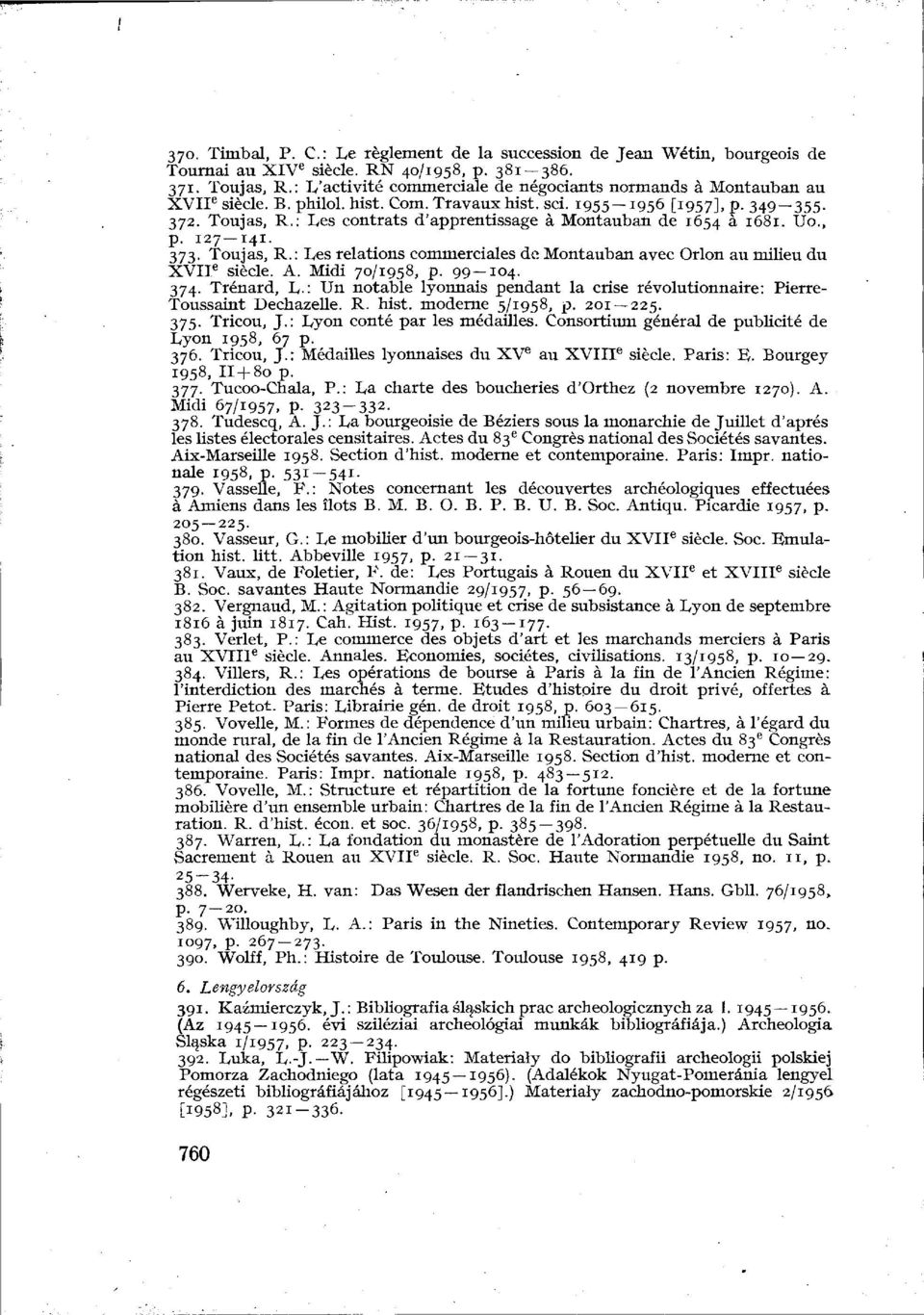 : Les contrats d'apprentissage à Montauban de 1654 à 1681. Uo., p. 127 141. 373. Toujas, R.: Les relations commerciales de Montauban avec Orlon au milieu du XVII e siècle. A. Midi 70/1958, p. 99 104.