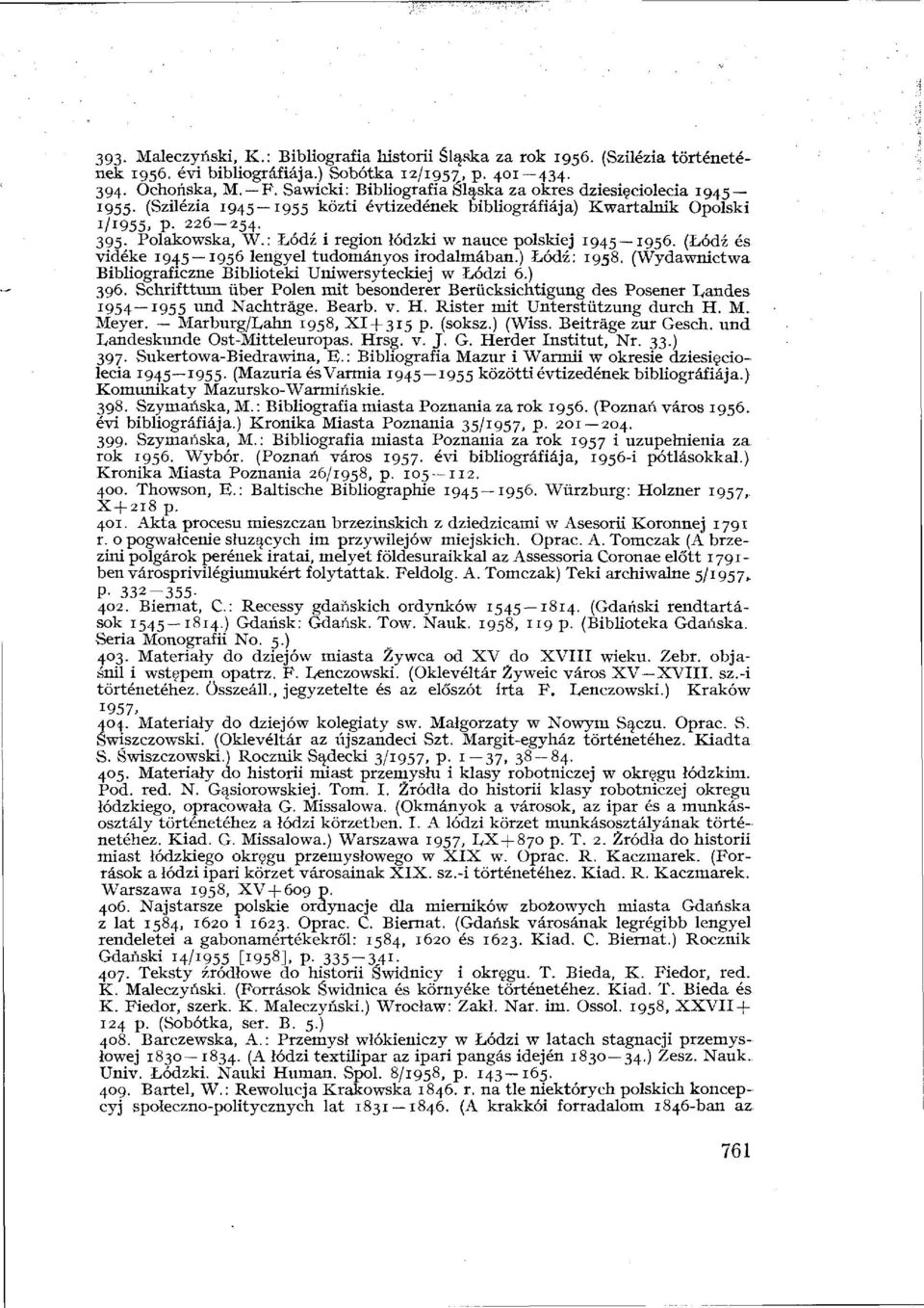 : Lódz i region lódzki w nauce polskiej 1945 1956. (Lódz és vidéke 1945 1956 lengyel tudományos irodalmában.) Lódz: 1958. (Wydawnictwa Bibliograficzne Biblioteki Uniwersyteckiej w Lódzi 6.) 396.