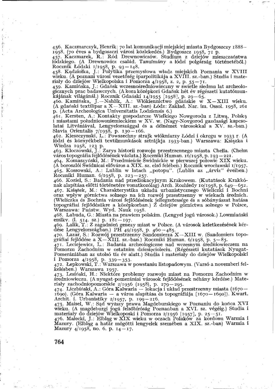 : Polytika przemyslowa wladz miejskich Poznania w XVIII wieku. (A poznani városi vezetőség iparpolitikája a XVIII. sz.-ban.) Studia i materialy do dziejów Wielkopolska i Pomorza 4/1958, z. 2, p.