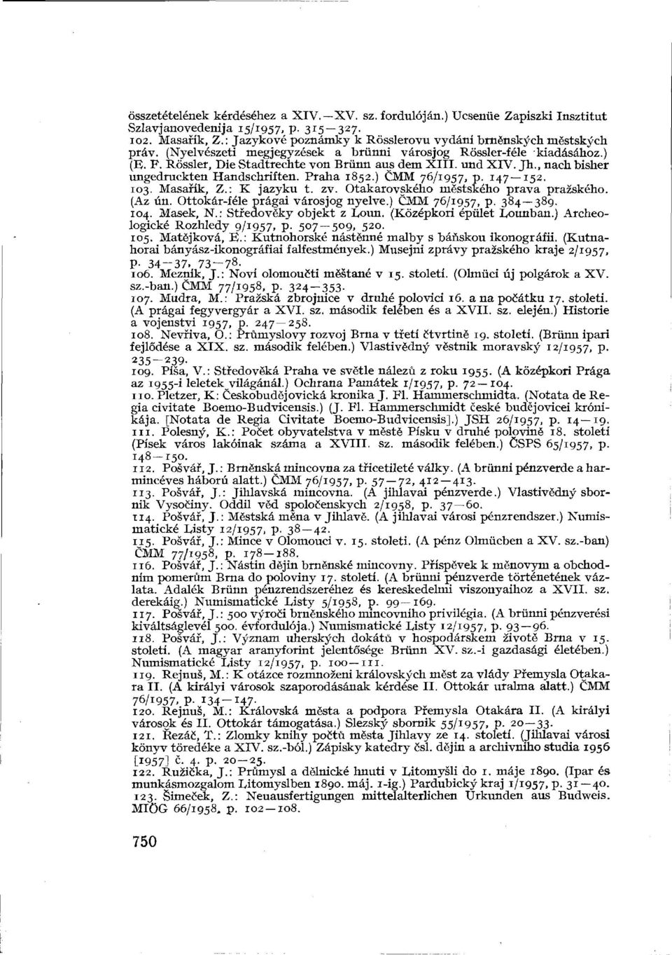 und XIV. Jh., nach bisher ungedruckten Handschriften. Praha 1852.) CMM 76/1957, p. 147 152. 103. Masafík, Z.: K jazyku t. zv. Otakarovského mëstského prava prazského. (Az ún.