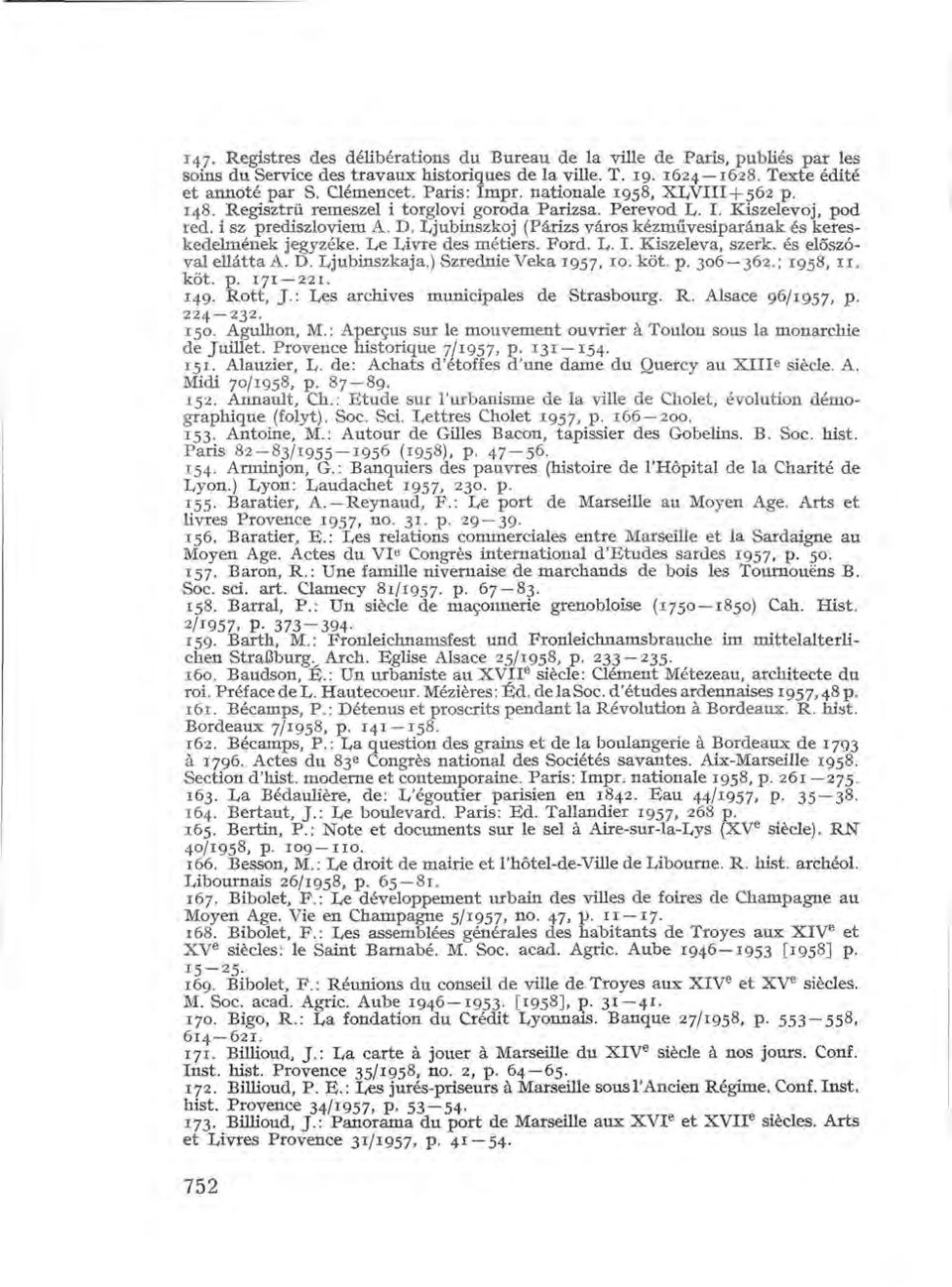Ljubinszkoj (Párizs város kézművesiparának és kereskedelmének jegyzéke. Le Livre des métiers. Ford. L. I. Kiszeleva, szerk. és előszóval ellátta A. D. Ljubinszkaja.) Szrednie Véka 1957, 10. köt. p.