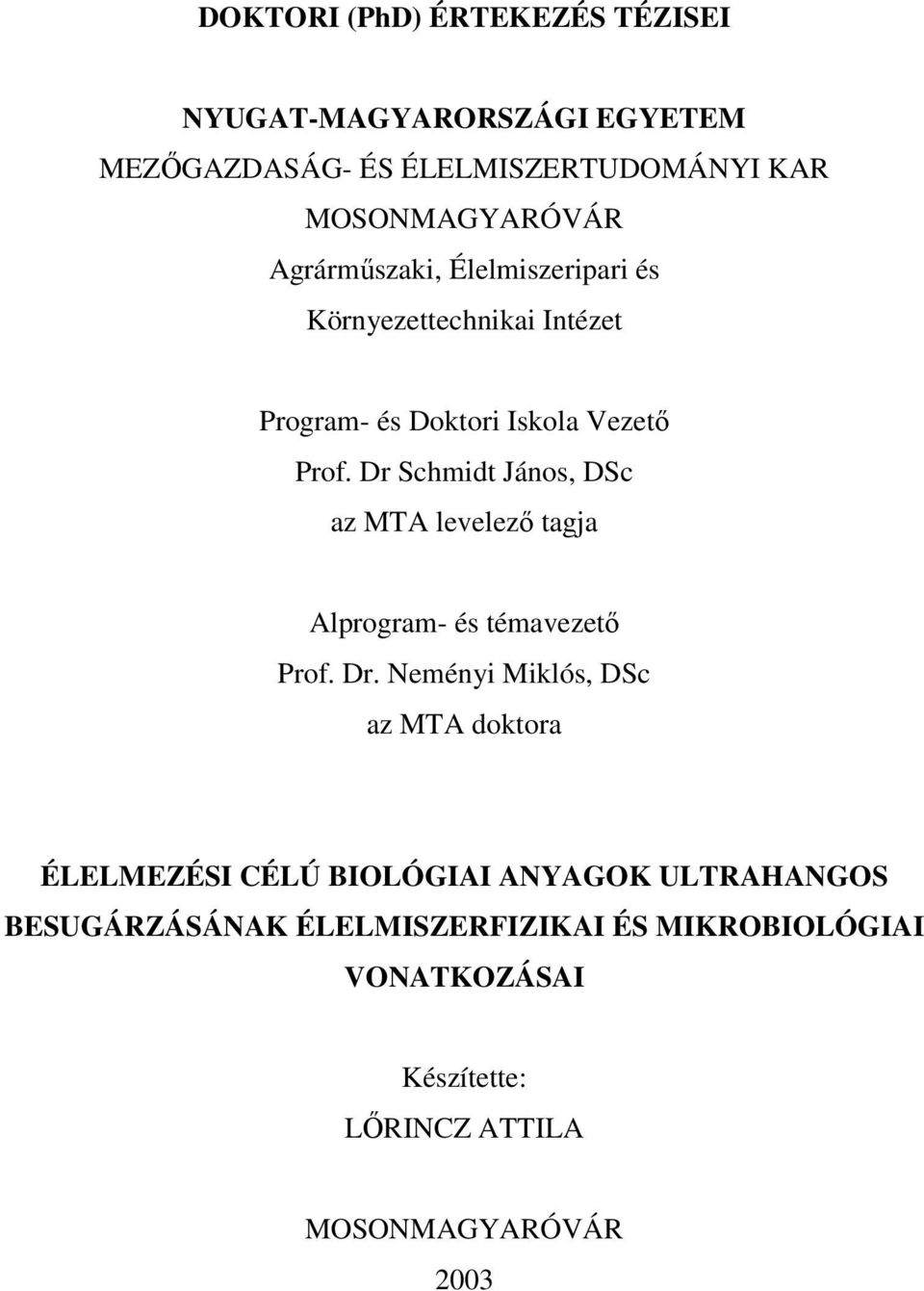 Dr Schmidt János, DSc az MTA levelezı tagja Alprogram- és témavezetı Prof. Dr.