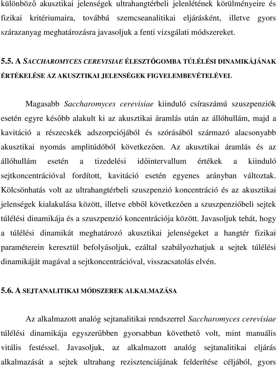 5. A SACCHAROMYCES CEREVISIAE ÉLESZTİGOMBA TÚLÉLÉSI DINAMIKÁJÁNAK ÉRTÉKELÉSE AZ AKUSZTIKAI JELENSÉGEK FIGYELEMBEVÉTELÉVEL Magasabb Saccharomyces cerevisiae kiinduló csíraszámú szuszpenziók esetén