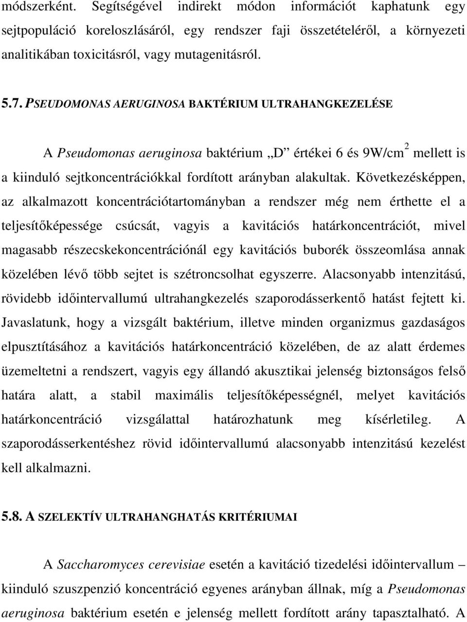 Következésképpen, az alkalmazott koncentrációtartományban a rendszer még nem érthette el a teljesítıképessége csúcsát, vagyis a kavitációs határkoncentrációt, mivel magasabb részecskekoncentrációnál