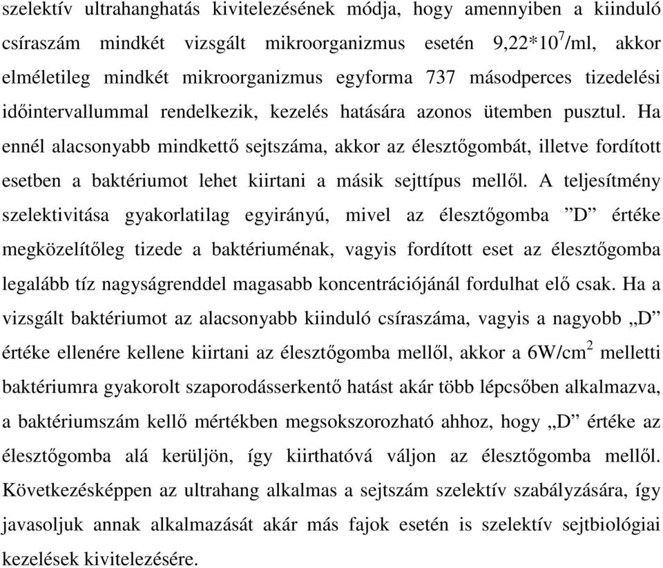 Ha ennél alacsonyabb mindkettı sejtszáma, akkor az élesztıgombát, illetve fordított esetben a baktériumot lehet kiirtani a másik sejttípus mellıl.