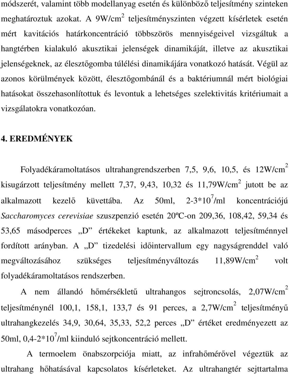 akusztikai jelenségeknek, az élesztıgomba túlélési dinamikájára vonatkozó hatását.