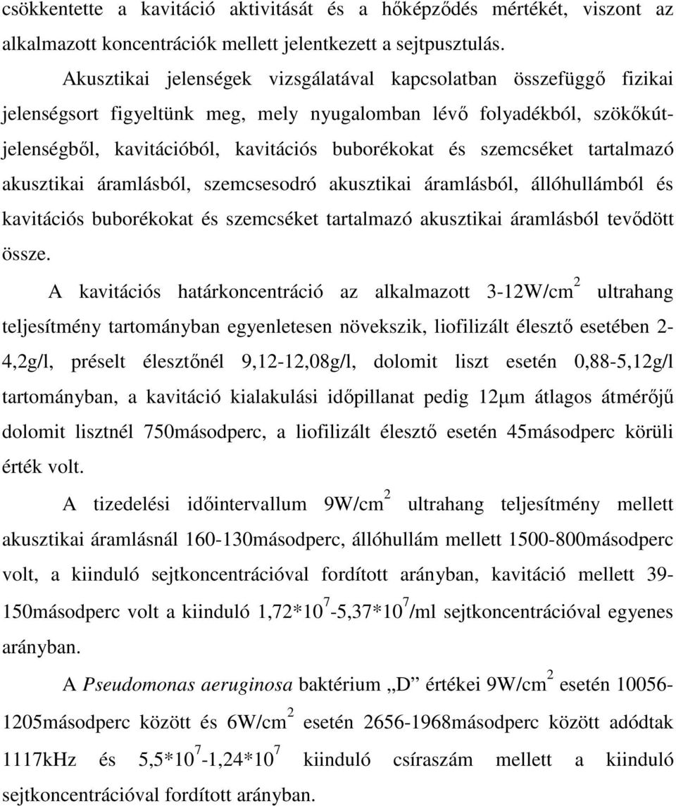 szemcséket tartalmazó akusztikai áramlásból, szemcsesodró akusztikai áramlásból, állóhullámból és kavitációs buborékokat és szemcséket tartalmazó akusztikai áramlásból tevıdött össze.