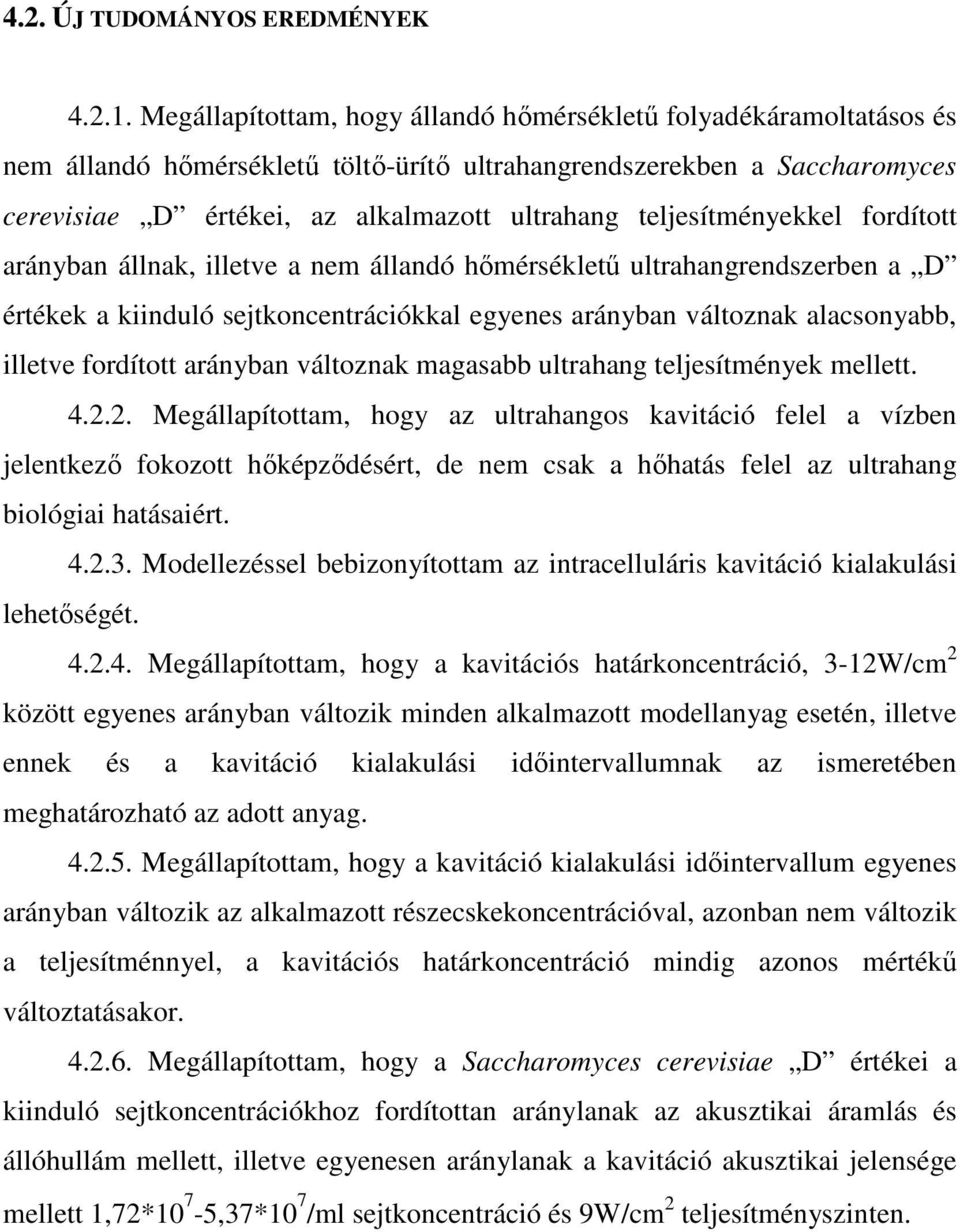 teljesítményekkel fordított arányban állnak, illetve a nem állandó hımérséklető ultrahangrendszerben a D értékek a kiinduló sejtkoncentrációkkal egyenes arányban változnak alacsonyabb, illetve