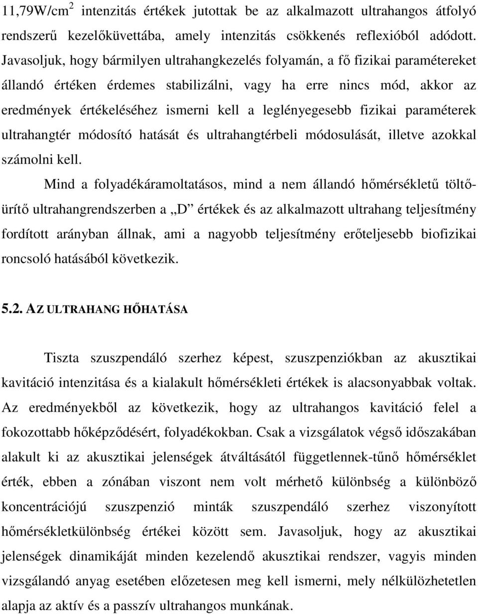 leglényegesebb fizikai paraméterek ultrahangtér módosító hatását és ultrahangtérbeli módosulását, illetve azokkal számolni kell.