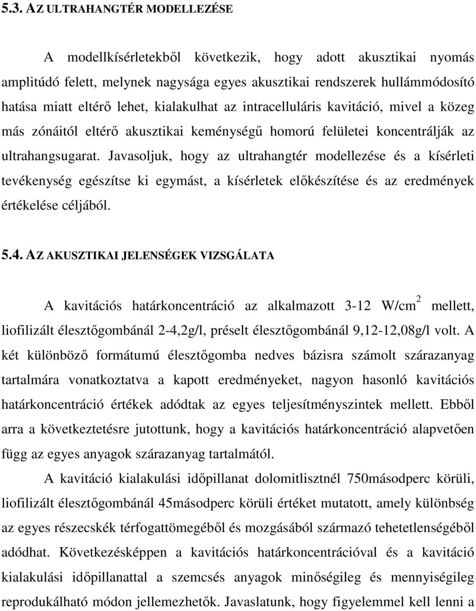 Javasoljuk, hogy az ultrahangtér modellezése és a kísérleti tevékenység egészítse ki egymást, a kísérletek elıkészítése és az eredmények értékelése céljából. 5.4.