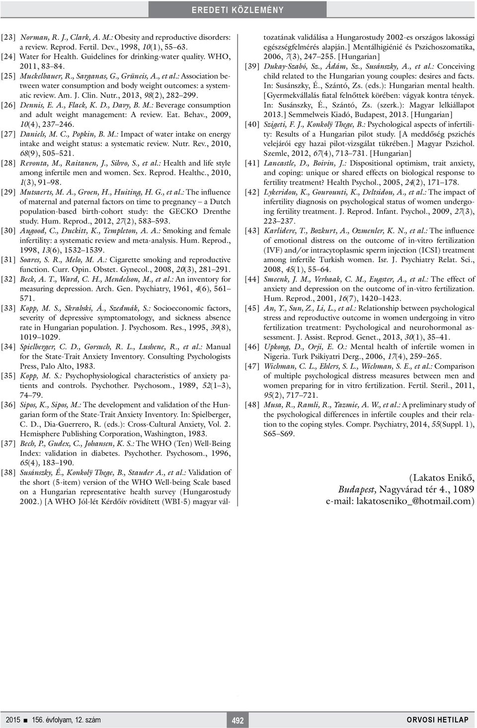 , 2013, 98(2), 282 299. [26] Dennis, E. A., Flack, K. D., Davy, B. M.: Beverage consumption and adult weight management: A review. Eat. Behav., 2009, 10(4), 237 246. [27] Daniels, M. C., Popkin, B. M.: Impact of water intake on energy intake and weight status: a systematic review.