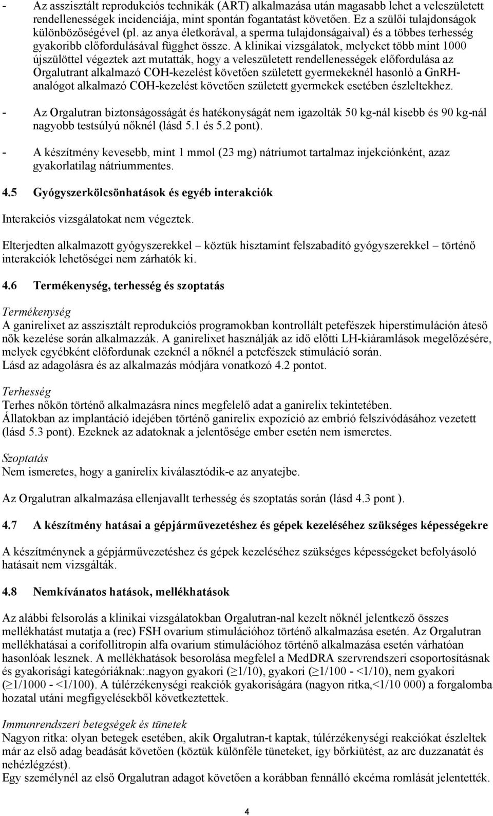 A klinikai vizsgálatok, melyeket több mint 1000 újszülöttel végeztek azt mutatták, hogy a veleszületett rendellenességek előfordulása az Orgalutrant alkalmazó COH-kezelést követően született