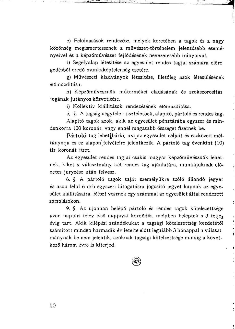 h) Képzőművésznők műtermékei eladásának és szokszorositás jogának jutányos közvetítése. i) Kollektív kiállítások rendezésének előmozdítása. 5.