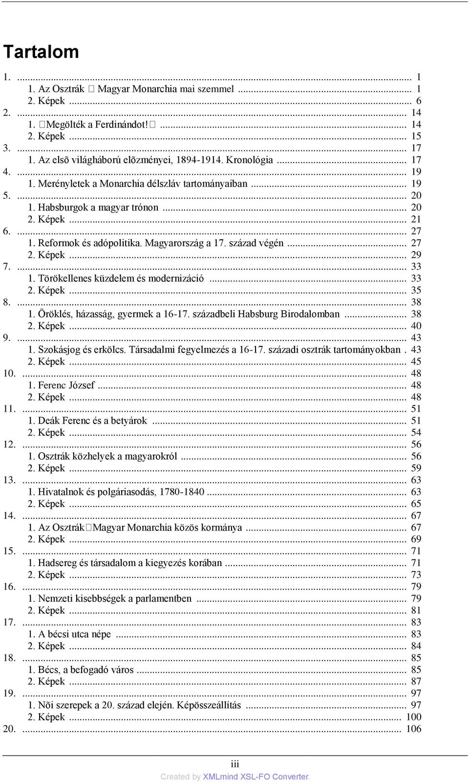 század végén... 27 2. Képek... 29 7.... 33 1. Törökellenes küzdelem és modernizáció... 33 2. Képek... 35 8.... 38 1. Öröklés, házasság, gyermek a 16-17. századbeli Habsburg Birodalomban... 38 2.