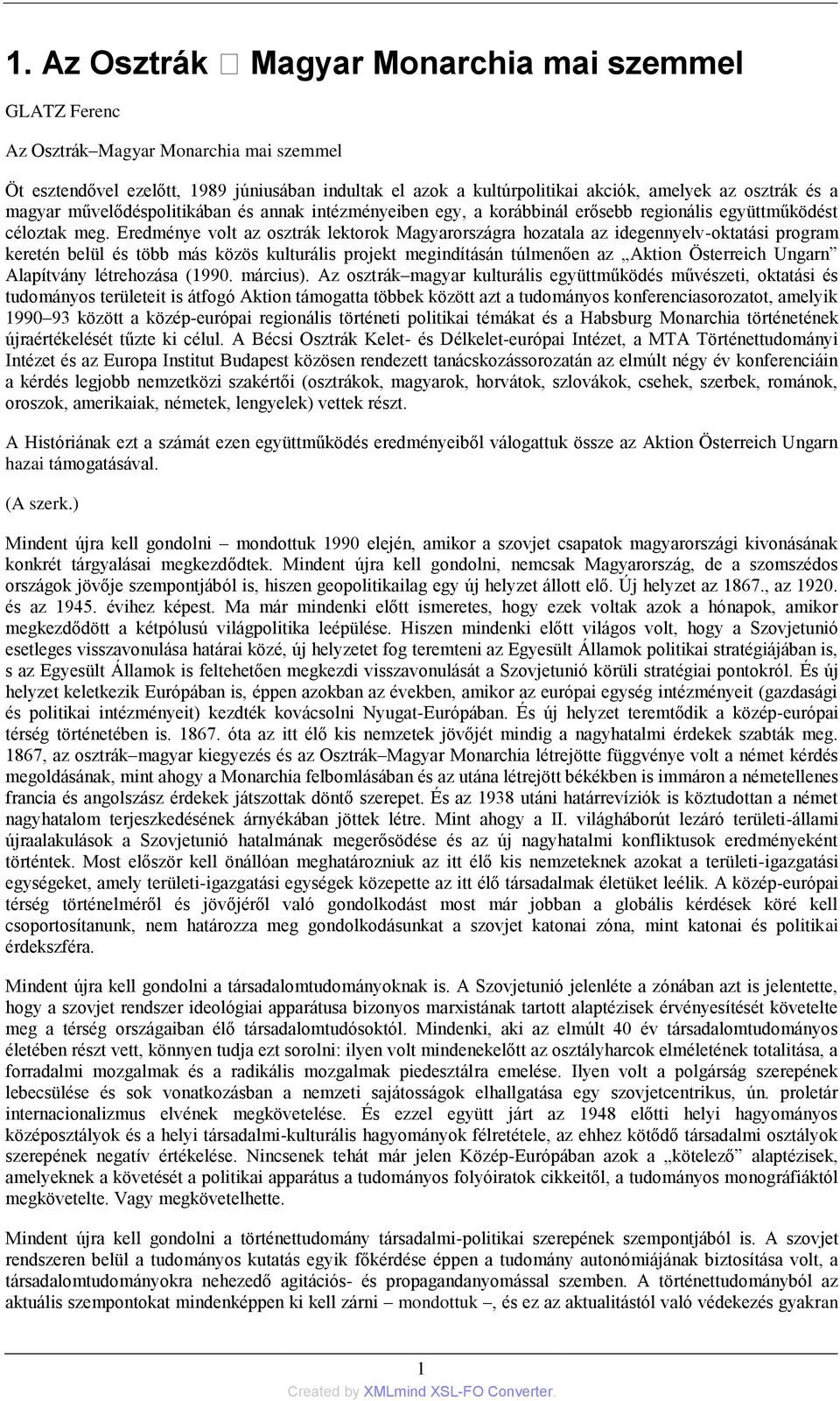 Eredménye volt az osztrák lektorok Magyarországra hozatala az idegennyelv-oktatási program keretén belül és több más közös kulturális projekt megindításán túlmenően az Aktion Österreich Ungarn