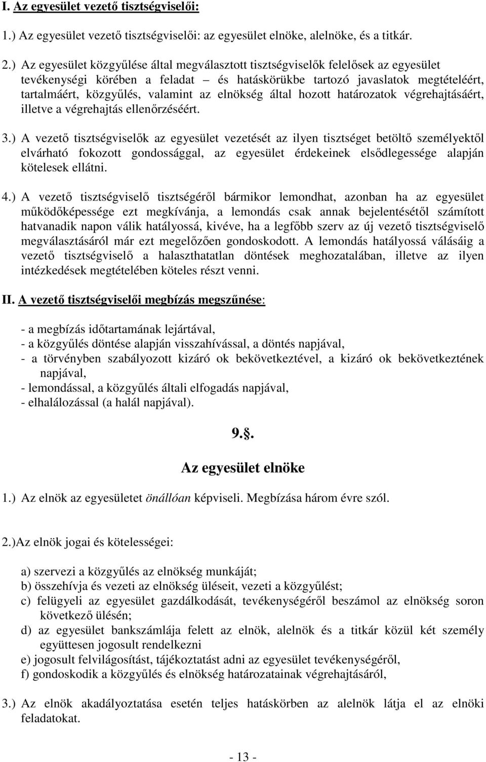 az elnökség által hozott határozatok végrehajtásáért, illetve a végrehajtás ellenőrzéséért. 3.