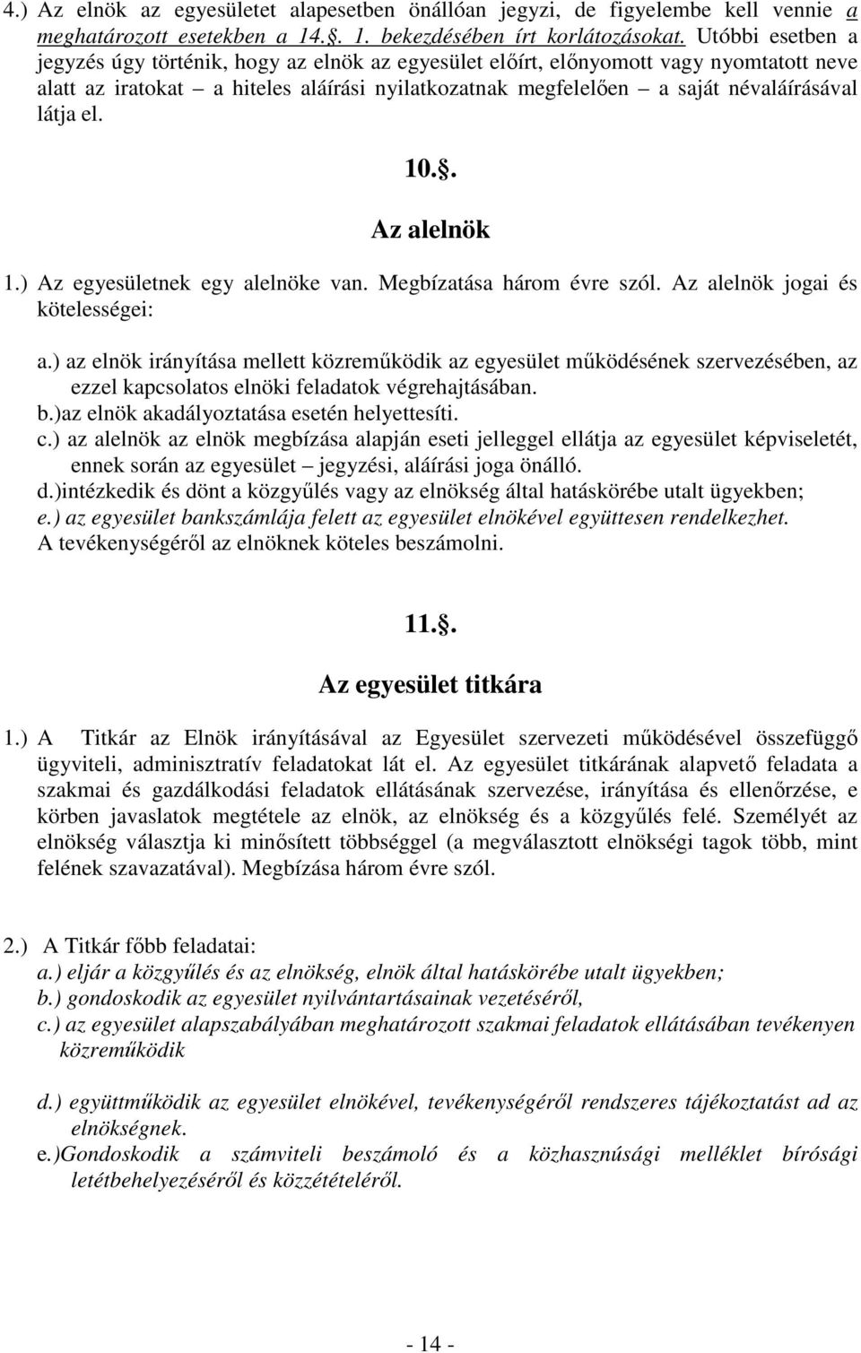 el. 10.. Az alelnök 1.) Az egyesületnek egy alelnöke van. Megbízatása három évre szól. Az alelnök jogai és kötelességei: a.