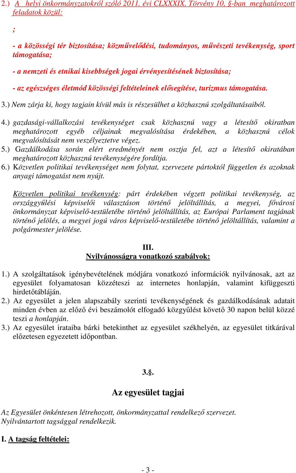 érvényesítésének biztosítása; - az egészséges életmód közösségi feltételeinek elősegítése, turizmus támogatása. 3.) Nem zárja ki, hogy tagjain kívül más is részesülhet a közhasznú szolgáltatásaiból.