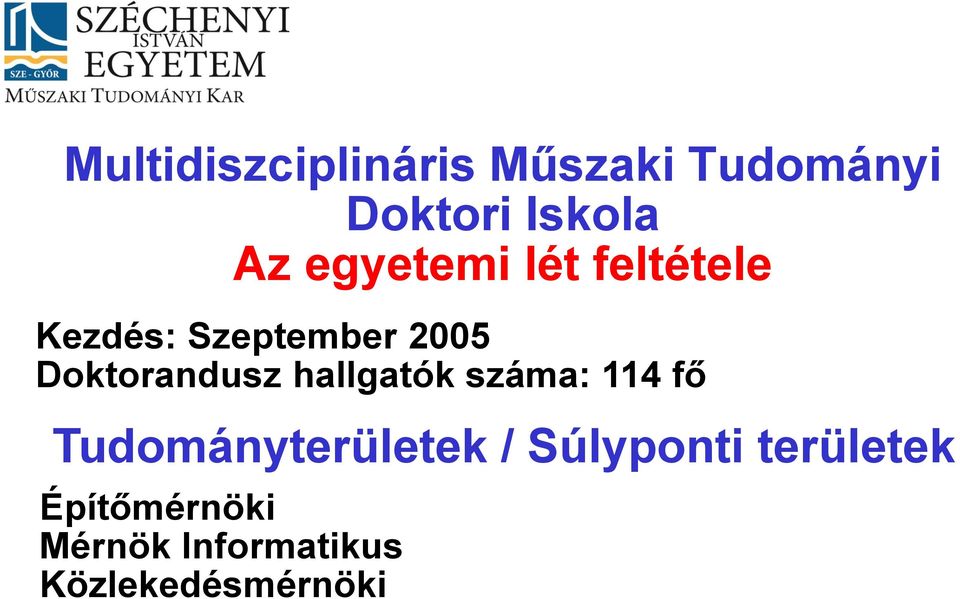 Doktorandusz hallgatók száma: 114 fő Tudományterületek /