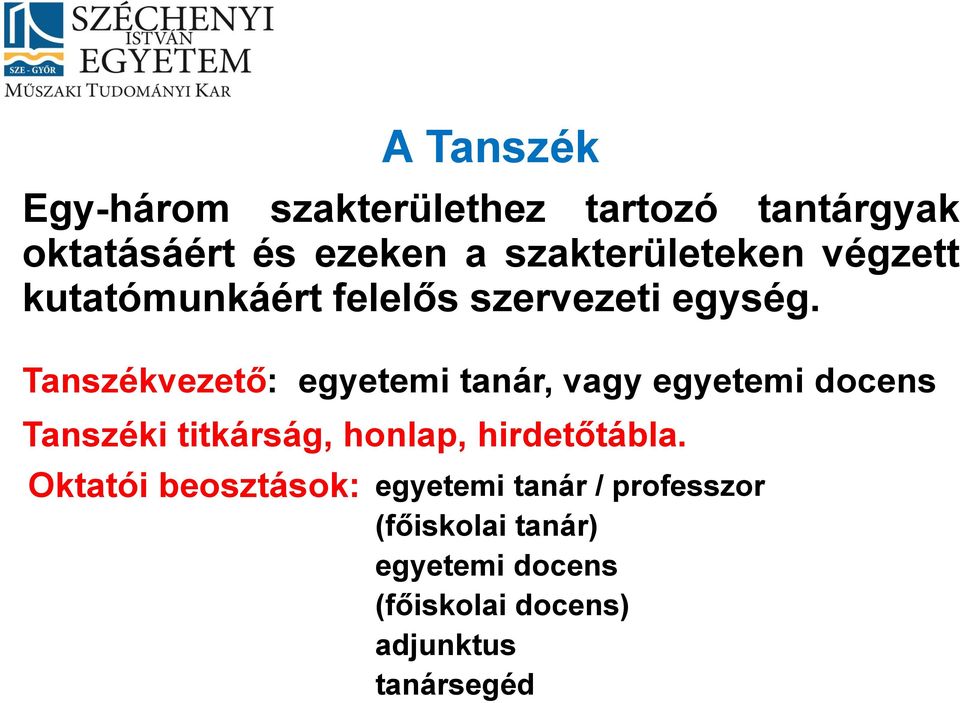 Tanszékvezető: egyetemi tanár, vagy egyetemi docens Tanszéki titkárság, honlap,