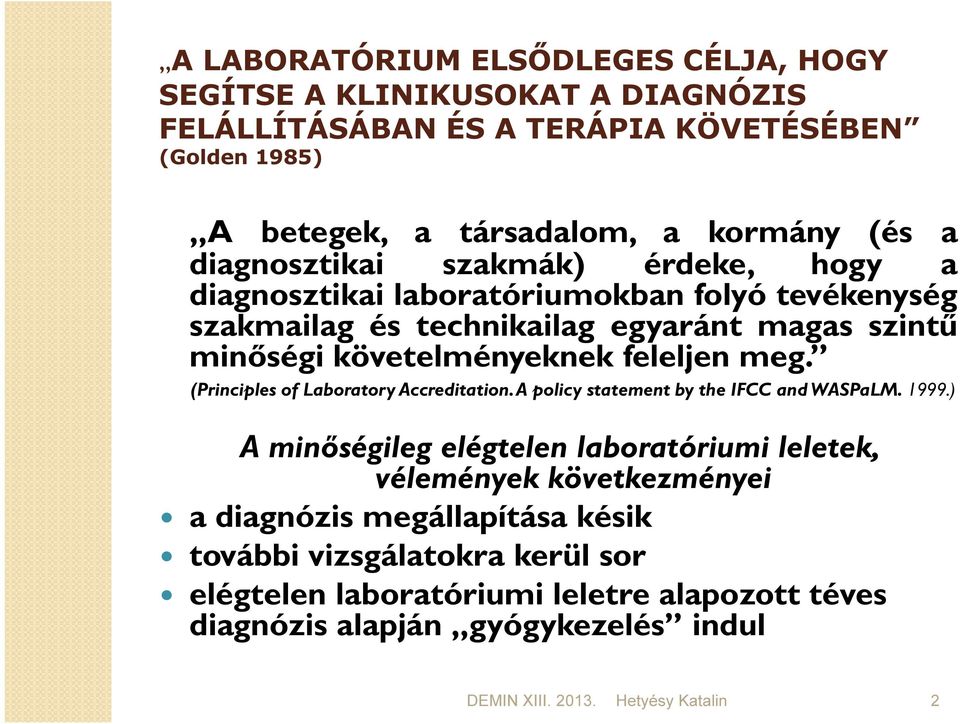 feleljen meg. (Principles of Laboratory Accreditation. A policy statement by the IFCC and WASPaLM. 1999.