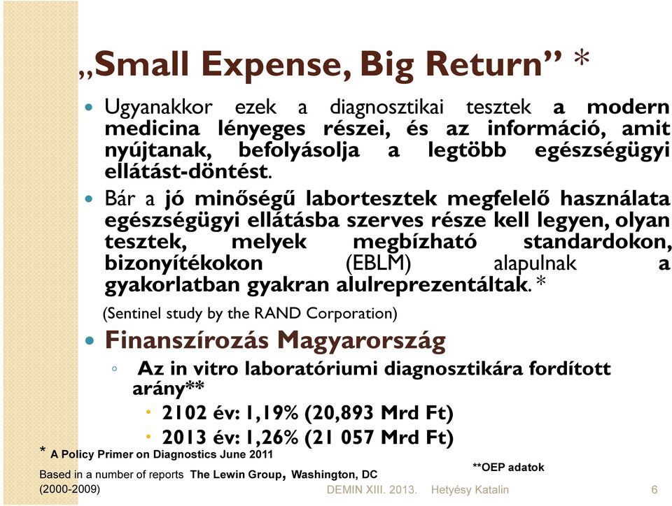 Bár a jó minőségű labortesztek megfelelő használata egészségügyi ellátásba szerves része kell legyen, olyan tesztek, melyek megbízható standardokon, bizonyítékokon (EBLM) alapulnak a